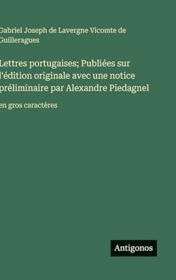 Lettres portugaises; Publiées sur l'édition originale avec une notice préliminaire par Alexandre Piedagnel: en gros caractères