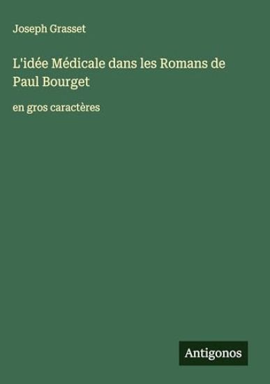 L'idée Médicale dans les Romans de Paul Bourget: en gros caractères