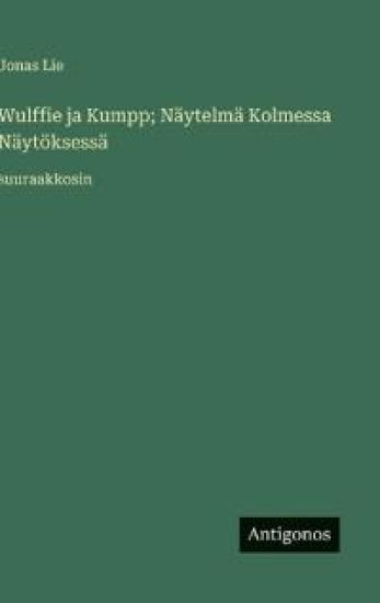 Wulffie ja Kumpp; Näytelmä Kolmessa Näytöksessä
