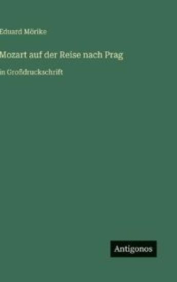 Mozart auf der Reise nach Prag: in Großdruckschrift