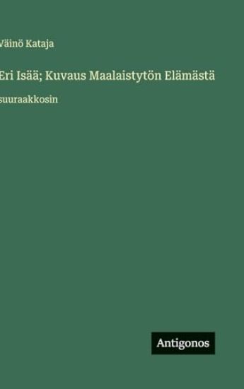 Eri Isää; Kuvaus Maalaistytön Elämästä: suuraakkosin