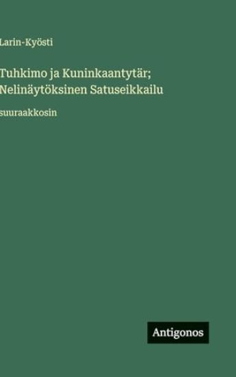 Tuhkimo ja Kuninkaantytär; Nelinäytöksinen Satuseikkailu: suuraakkosin