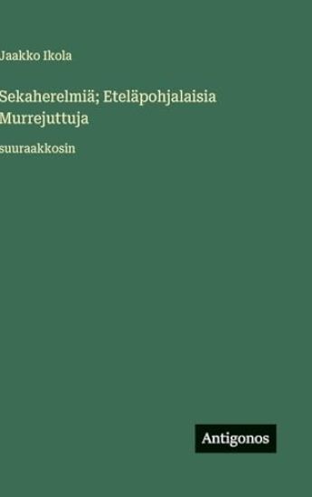 Sekaherelmiä; Eteläpohjalaisia Murrejuttuja: suuraakkosin