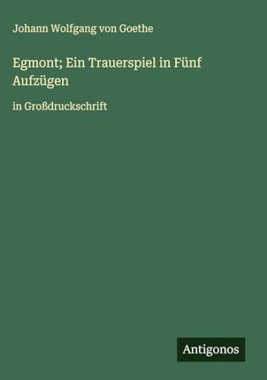 Egmont; Ein Trauerspiel in Fünf Aufzügen