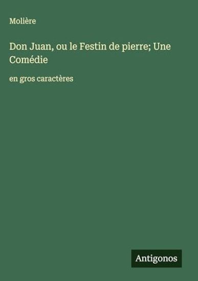 Don Juan, ou le Festin de pierre; Une Comédie: en gros caractères