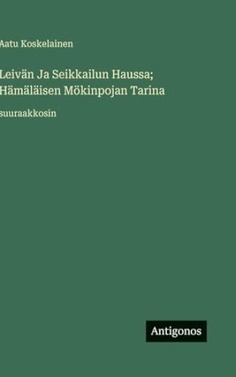 Leivän Ja Seikkailun Haussa; Hämäläisen Mökinpojan Tarina