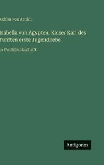 Isabella von Ägypten; Kaiser Karl des Fünften erste Jugendliebe