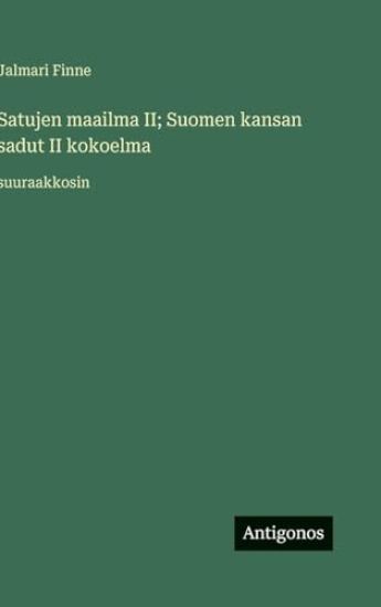 Satujen maailma II; Suomen kansan sadut II kokoelma