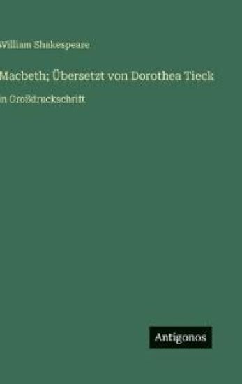 Macbeth; Übersetzt von Dorothea Tieck