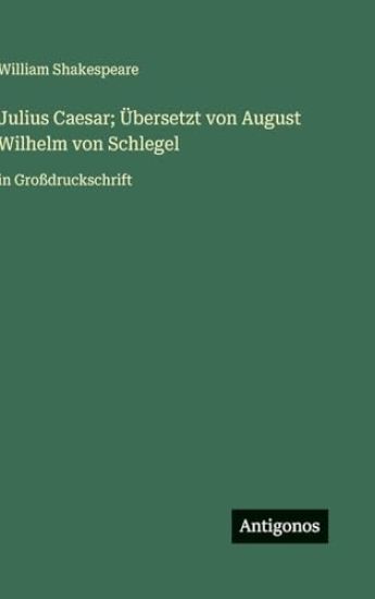 Julius Caesar; Übersetzt von August Wilhelm von Schlegel