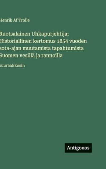 Ruotsalainen Uhkapurjehtija; Historiallinen kertomus 1854 vuoden sota-ajan muutamista tapahtumista Suomen vesillä ja rannoilla