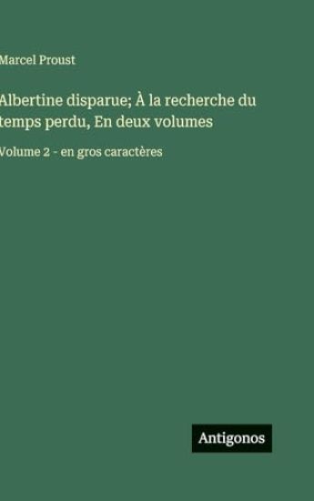 Albertine disparue; À la recherche du temps perdu, En deux volumes