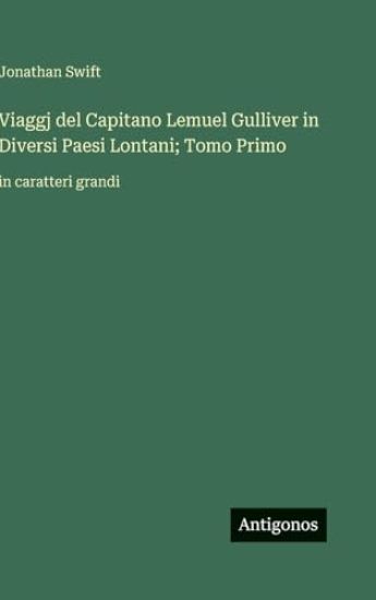 Viaggj del Capitano Lemuel Gulliver in Diversi Paesi Lontani; Tomo Primo