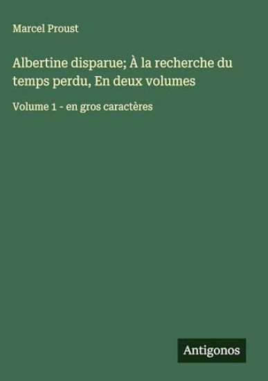 Albertine disparue; À la recherche du temps perdu, En deux volumes