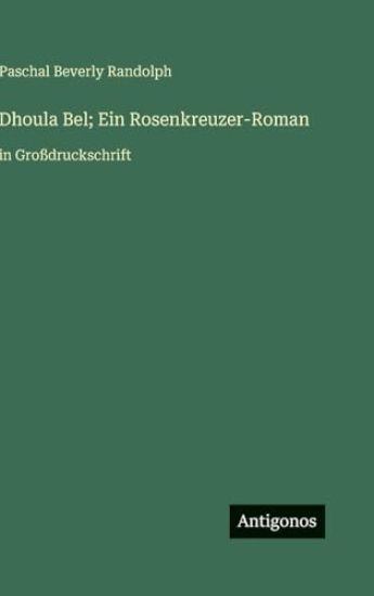 Dhoula Bel; Ein Rosenkreuzer-Roman