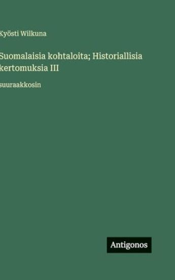 Suomalaisia kohtaloita; Historiallisia kertomuksia III