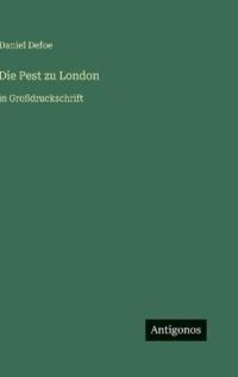 Die Pest zu London: in Großdruckschrift