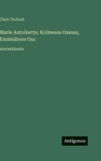 Marie Antoinette; Kolmessa Osassa, Ensimäinen Osa