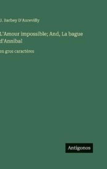 L'Amour impossible; And, La bague d'Annibal
