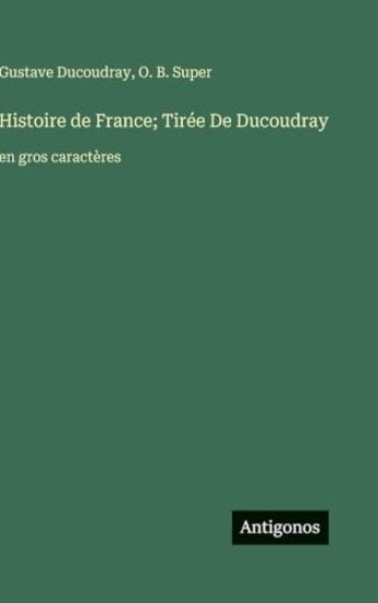 Histoire de France; Tirée De Ducoudray: en gros caractères