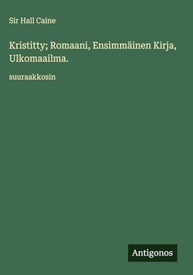 Kristitty; Romaani, Ensimmäinen Kirja, Ulkomaailma.: suuraakkosin