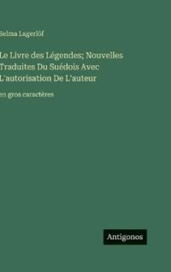 Le Livre des Légendes; Nouvelles Traduites Du Suédois Avec L'autorisation De L'auteur