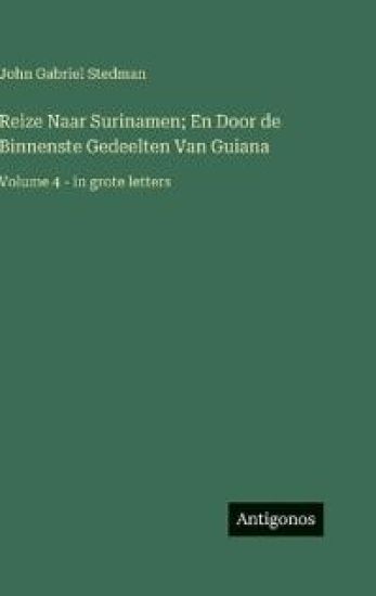 Reize Naar Surinamen; En Door de Binnenste Gedeelten Van Guiana