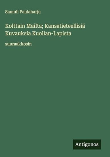 Kolttain Mailta; Kansatieteellisiä Kuvauksia Kuollan-Lapista: suuraakkosin