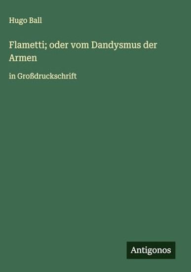 Flametti; oder vom Dandysmus der Armen