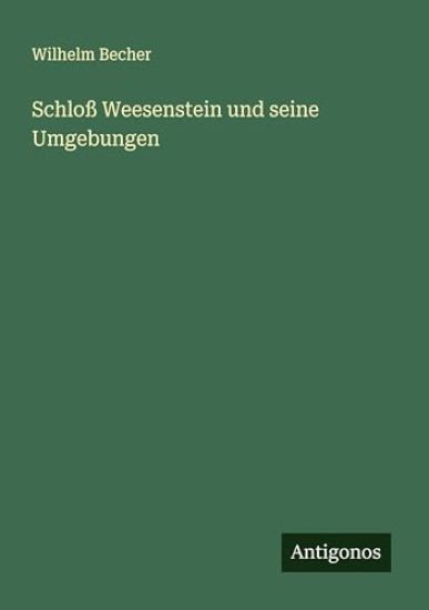 Schloß Weesenstein und seine Umgebungen