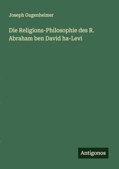 Die Religions-Philosophie des R. Abraham ben David ha-Levi