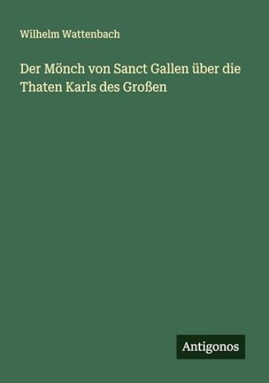 Der Mönch von Sanct Gallen über die Thaten Karls des Großen