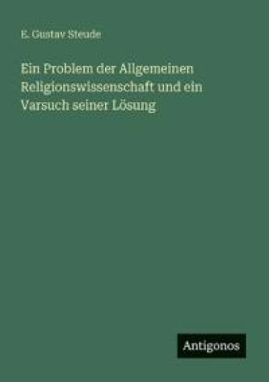Ein Problem der Allgemeinen Religionswissenschaft und ein Varsuch seiner Lösung