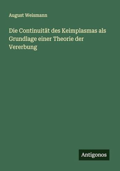 Die Continuität des Keimplasmas als Grundlage einer Theorie der Vererbung