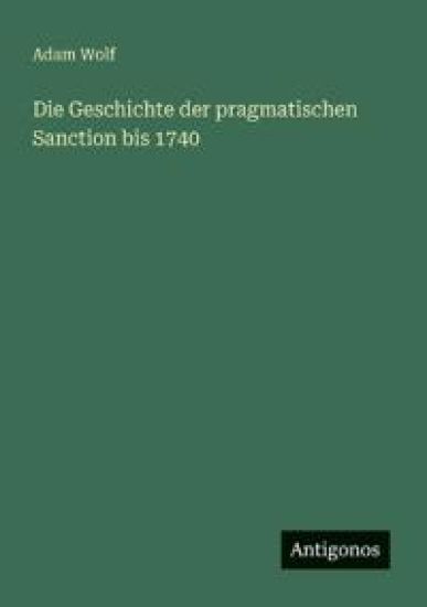 Die Geschichte der pragmatischen Sanction bis 1740