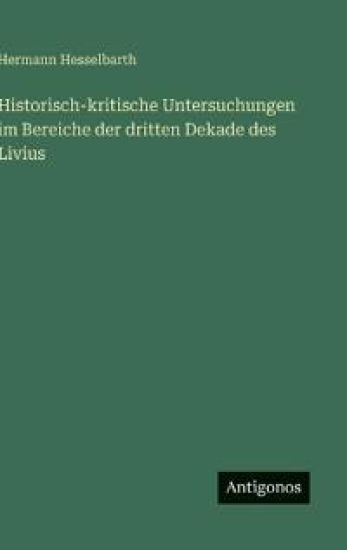 Historisch-kritische Untersuchungen im Bereiche der dritten Dekade des Livius