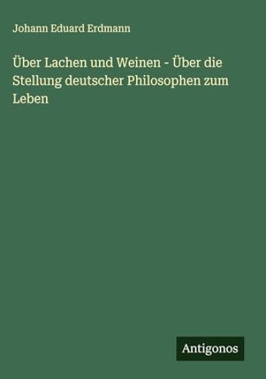 Über Lachen und Weinen - Über die Stellung deutscher Philosophen zum Leben