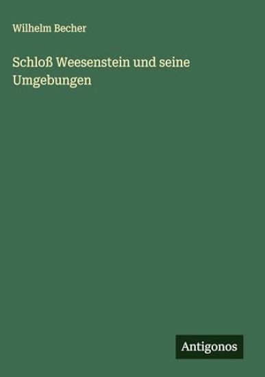 Schloß Weesenstein und seine Umgebungen