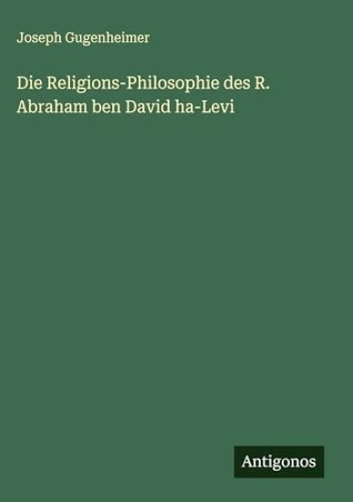 Die Religions-Philosophie des R. Abraham ben David ha-Levi