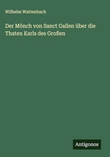 Der Mönch von Sanct Gallen über die Thaten Karls des Großen