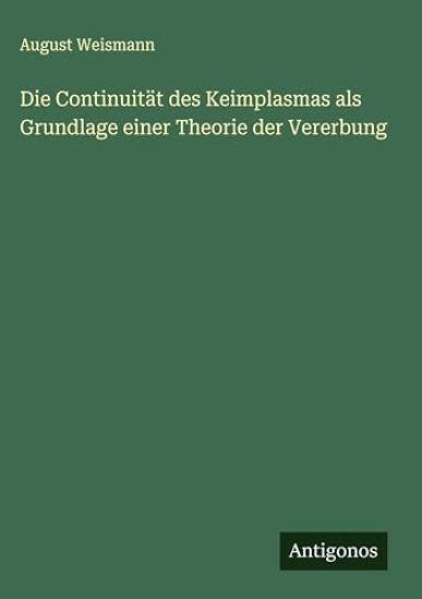 Die Continuität des Keimplasmas als Grundlage einer Theorie der Vererbung