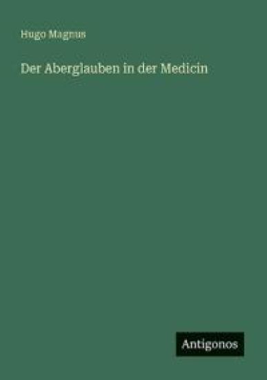 Der Aberglauben in der Medicin