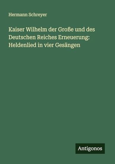 Kaiser Wilhelm der Große und des Deutschen Reiches Erneuerung