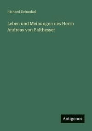Leben und Meinungen des Herrn Andreas von Balthesser
