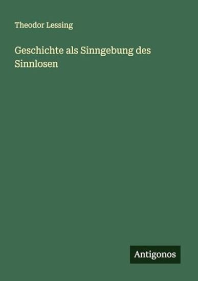 Geschichte als Sinngebung des Sinnlosen