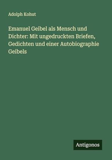 Emanuel Geibel als Mensch und Dichter