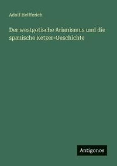 Der westgotische Arianismus und die spanische Ketzer-Geschichte