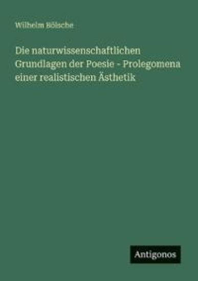 Die naturwissenschaftlichen Grundlagen der Poesie - Prolegomena einer realistischen Ästhetik