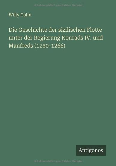 Die Geschichte der sizilischen Flotte unter der Regierung Konrads IV. und Manfreds (1250-1266)