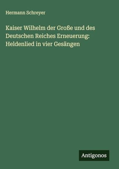 Kaiser Wilhelm der Große und des Deutschen Reiches Erneuerung